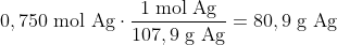 0,750\; \textup{mol Ag}\cdot \frac{1\; \textup{mol Ag}}{107,9\; \textup{g Ag}}=80,9\; \textup{g Ag}